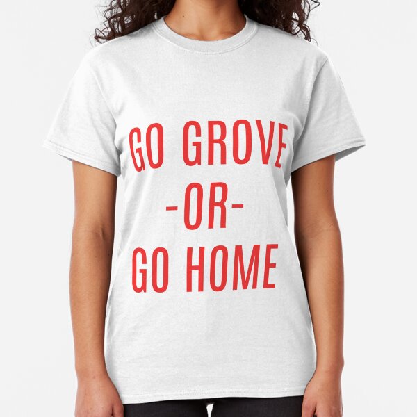Go Grove or Go home Classic T-Shirt