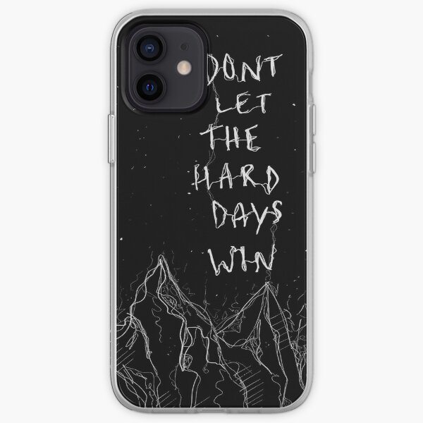 don’t let the hard days win iPhone Soft Case