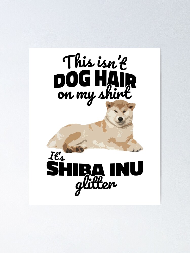 Its Not Dog Hair On My Shirt Its Shiba Inu Glitter Poster