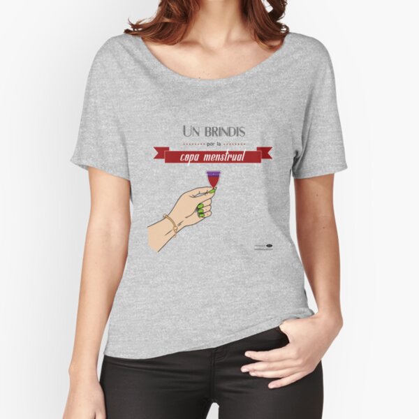 Un Brindis por la Copa Menstrual Camiseta ancha