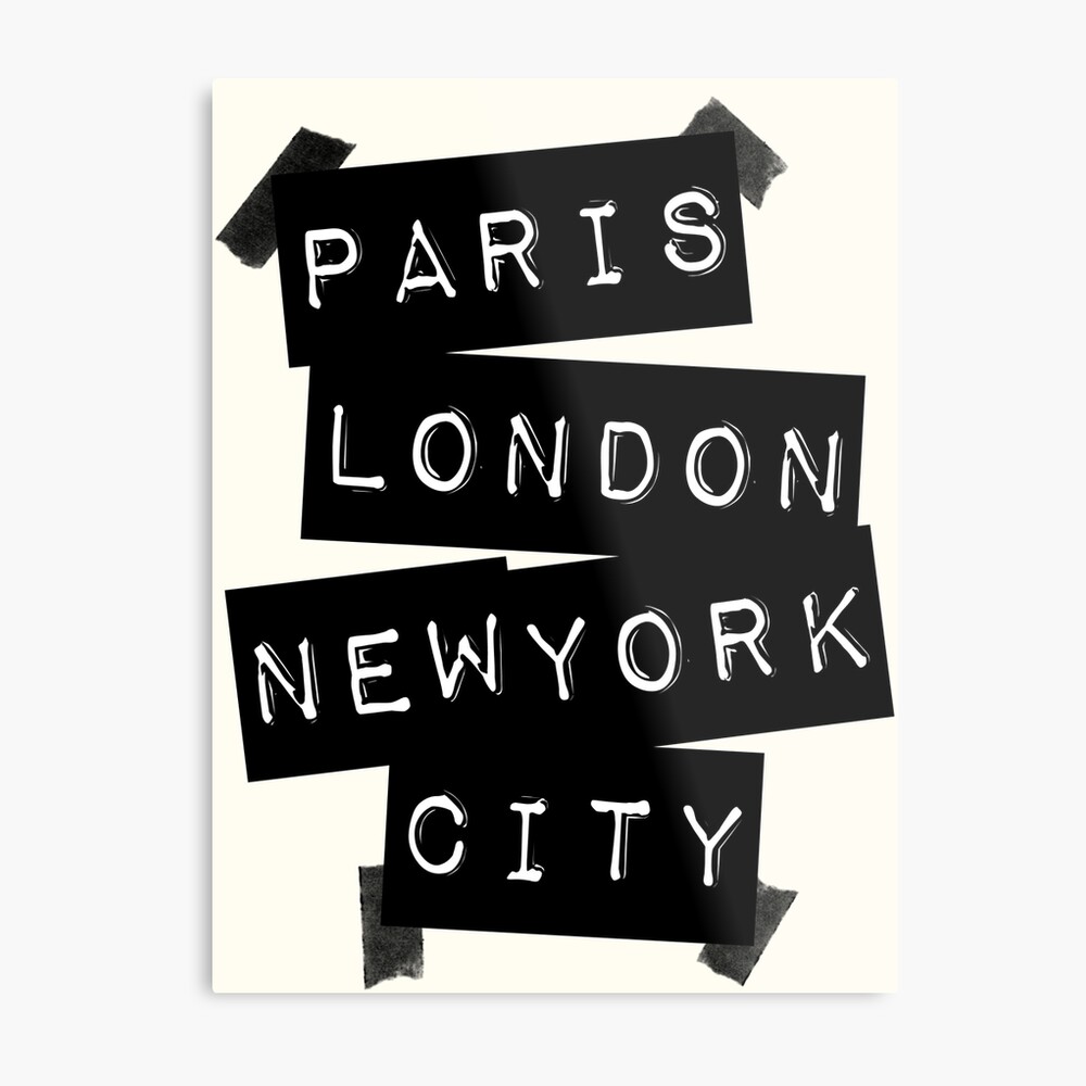 Paris. London. New York City.