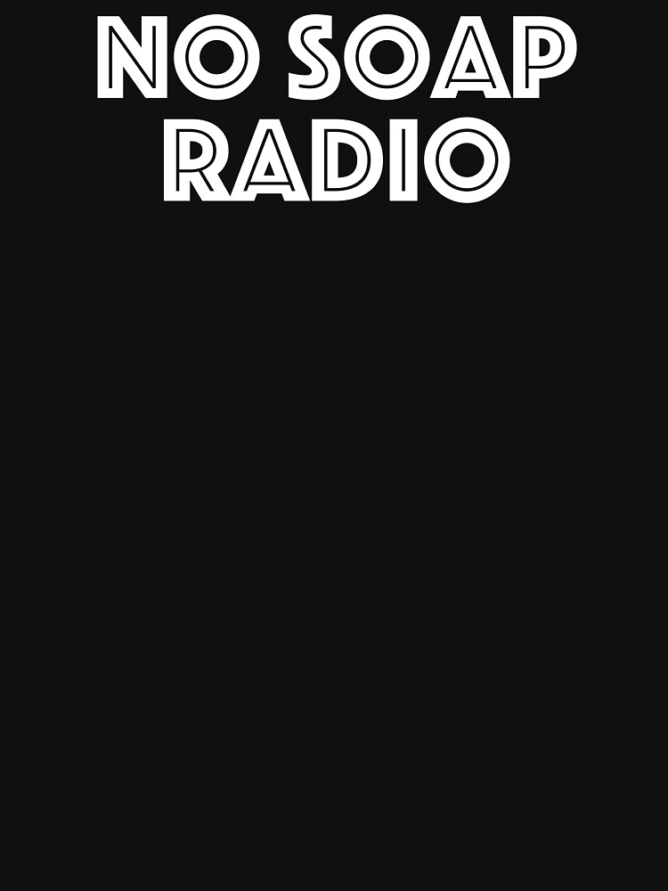 "NO SOAP RADIO" Tshirt for Sale by kierkegaard Redbubble in joke t