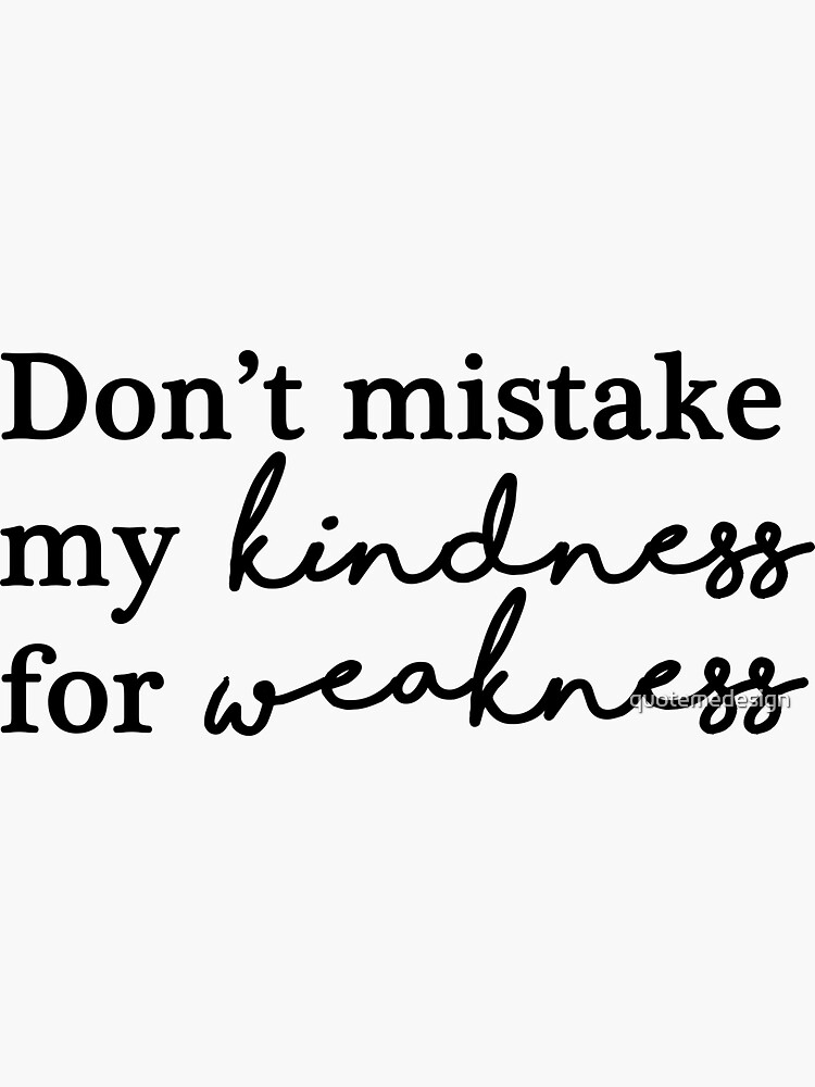 Dont Mistake My Kindness For Weakness Deutsch