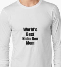 Kishu Ken Mom Dog Lover World's Best Funny Gift Idea For My Pet Owner Long Sleeve T-Shirt