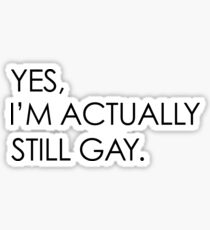 Yes, I'm still gay Sticker