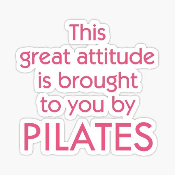 This Great Attitude Is Brought To You By PILATES - Fitness Quote Sticker