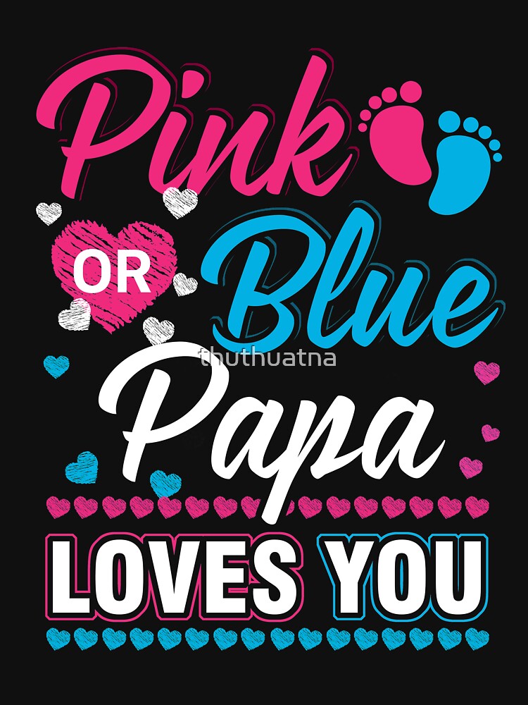 pink-or-blue-papa-loves-you-shirt-gender-reveal-baby-t-shirt-by