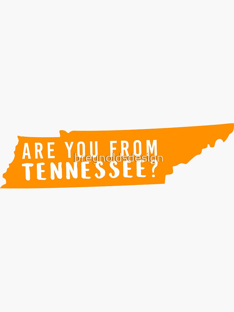 "Are you from Tennessee?" Sticker for Sale by breynoldsdesign Redbubble