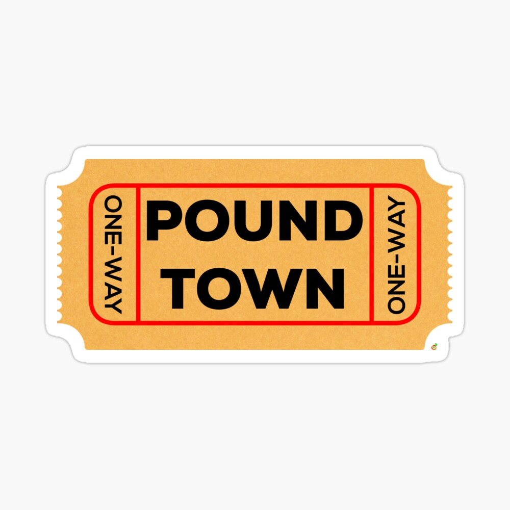 One Way Ticket to Pound Town