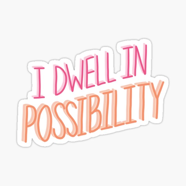 I dwell in possibility. Sticker