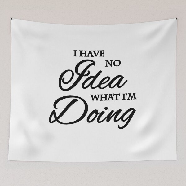 Item preview, I have no idea what I'm doing designed and sold by TrendyDesigns.