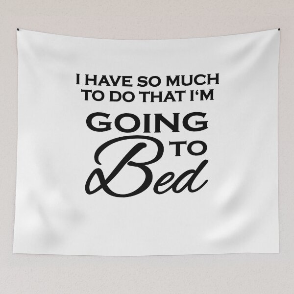 Artikelvorschau, I have so much to do that I'm going to bed entworfen und verkauft von TrendyDesigns.