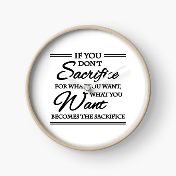 Item preview, If you don't sacrifice for what you want, what you want becomes the sacrifice designed and sold by TrendyDesigns.