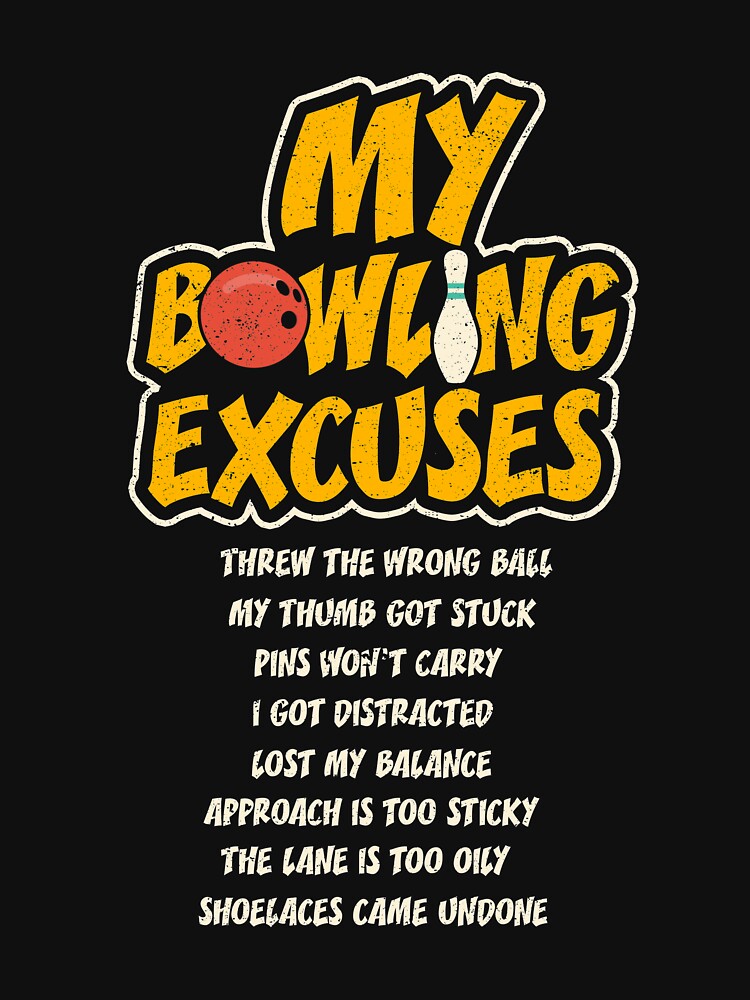 My Bowling Excuses Ball Sport Humor Joke Bowler T Shirt By Kieranight