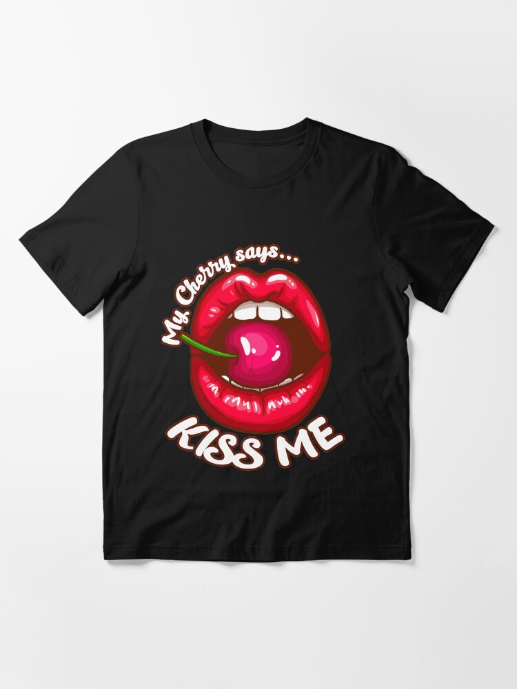 My Cherry Says Kiss Me - Sexy Valentines T-Shirt Red Lips