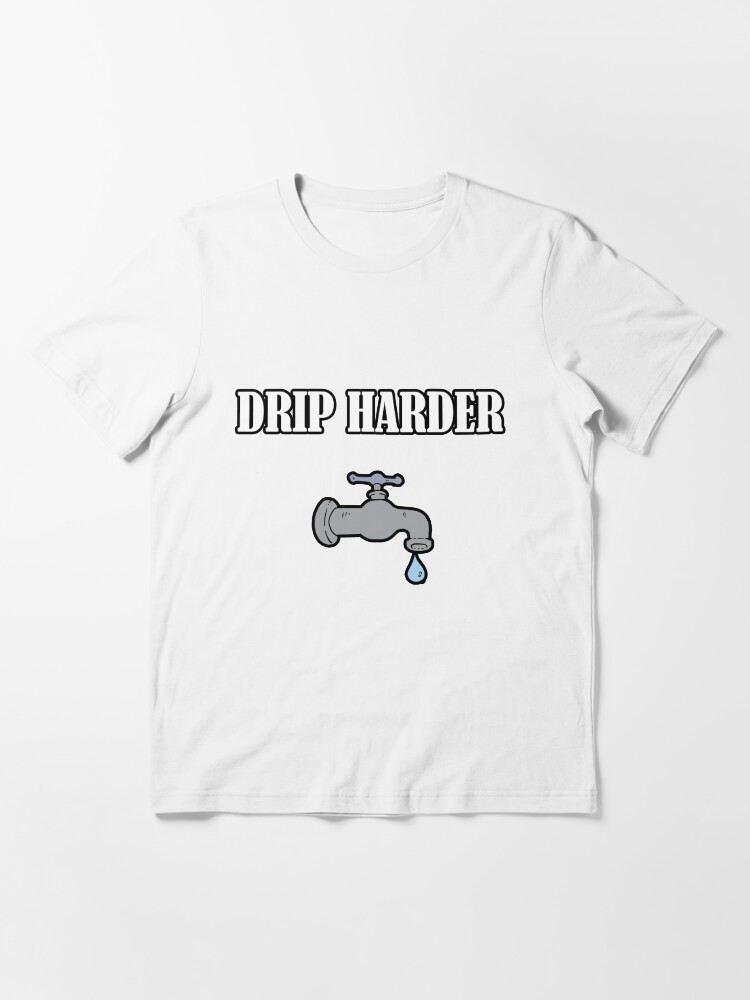 drip harder shirt