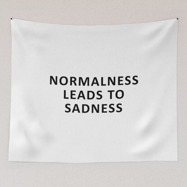 Item preview, normalness leads to sadness  designed and sold by dora6.