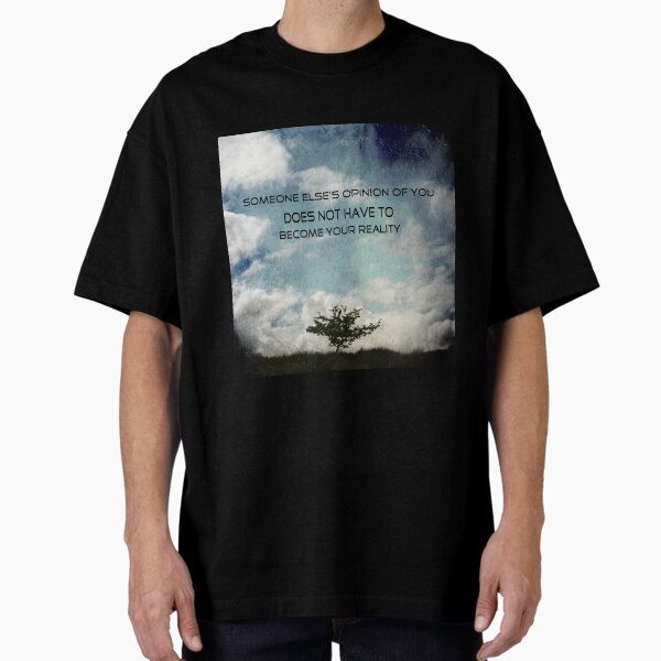 Someone else's opinion of you does not have to become your reality Oversized T-Shirt