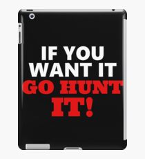 If you want it, go hunting iPad Case/Skin