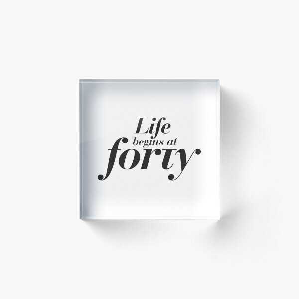 Life begins at forty Acrylic Block