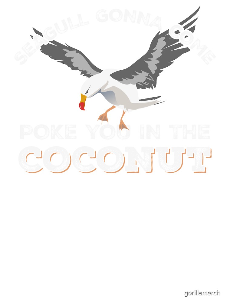 Seagulls Stop It Now Shirt Poke You In The Coconut