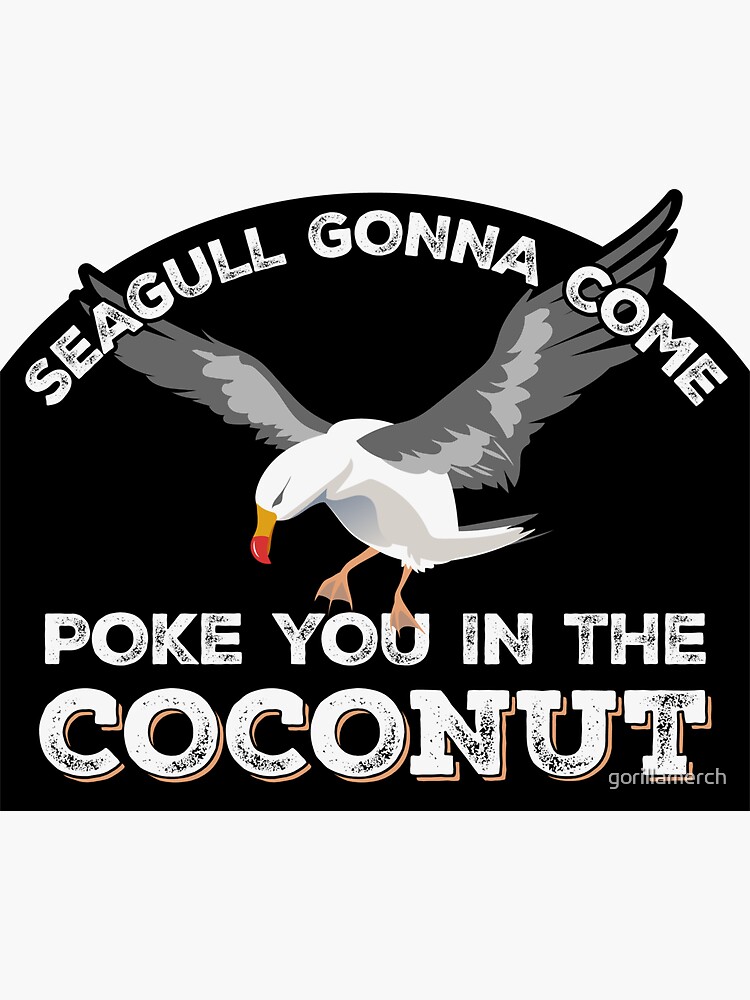 Seagulls Stop It Now Shirt Poke You In The Coconut