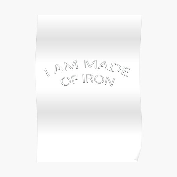 I AM MADE OF IRON Poster