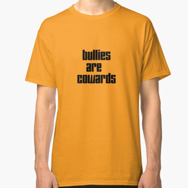 Bullies are cowards Classic T-Shirt