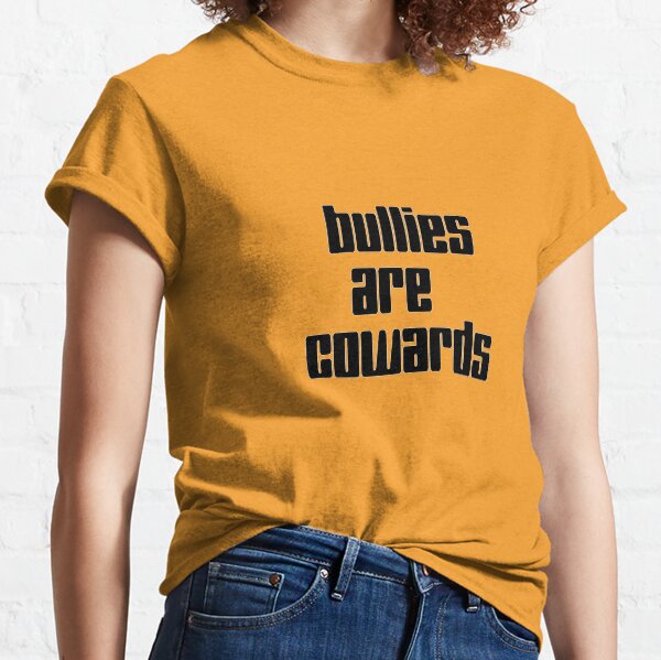 Bullies are cowards Classic T-Shirt
