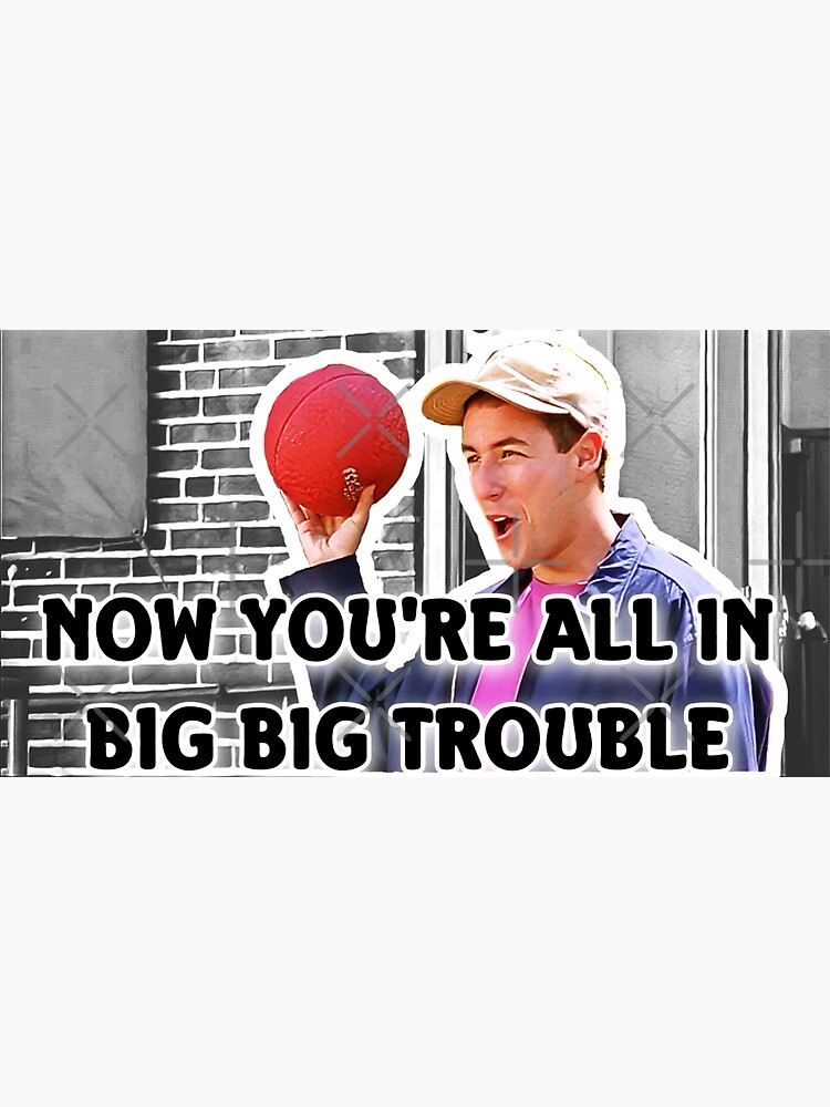 "Now your all in big big trouble- Billy Madison" Sticker by Chaneygirl1 - Now You Re All In Big Big Trouble