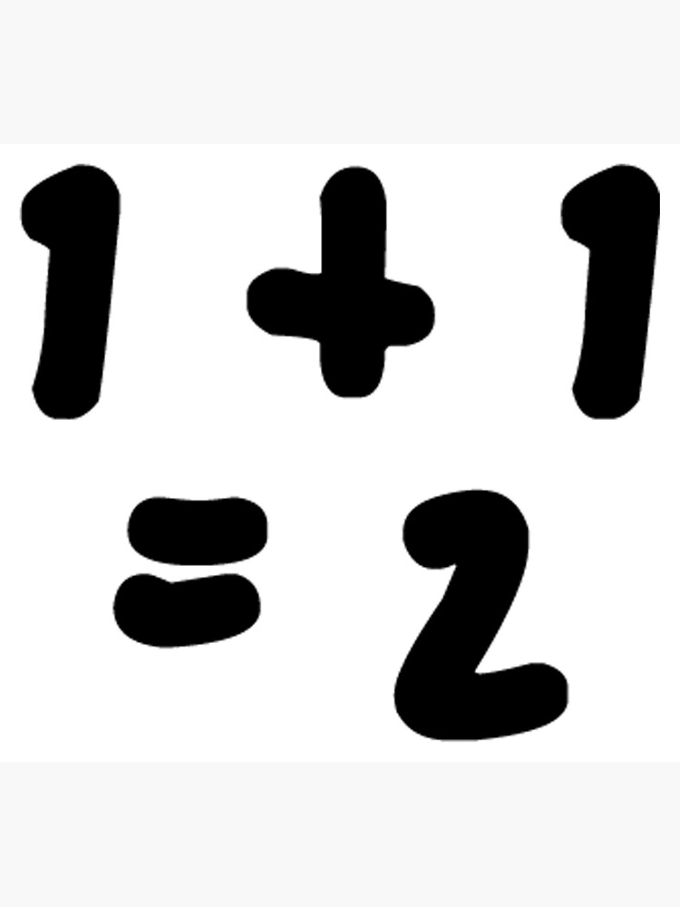 "1 + 1 = 2 (One Plus One Equals Two)" Poster for Sale by AaronIsBack