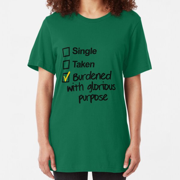Single, Taken, Burdened with Glorious Purpose Slim Fit T-Shirt