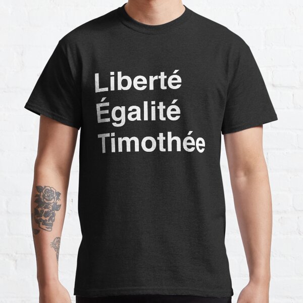 Liberté, Égalité, and Timothée -White Font Classic T-Shirt