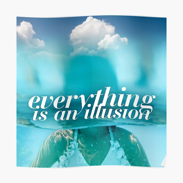 Everything is an illusion Poster