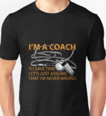 Im the Coach to save time Never Wrong shirt Funny Unisex T-Shirt