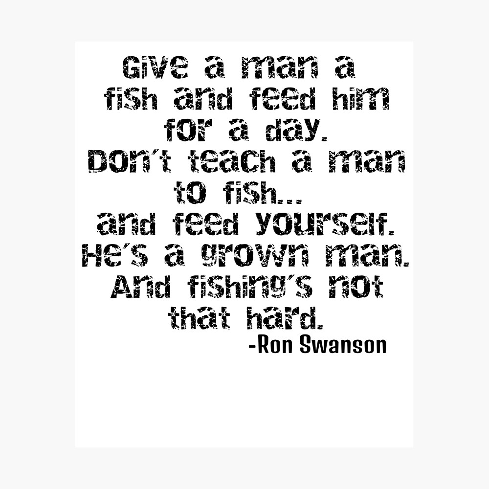 Ron Swanson Teach A Man To Fish Ron Swanson - Teach A Man To Fish!" Poster By Ericsj11 | Redbubble