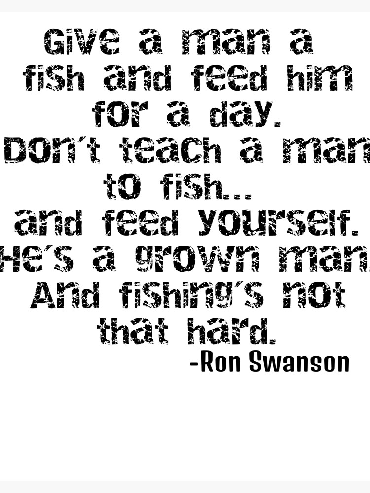 Ron Swanson Teach A Man To Fish Ron Swanson - Teach A Man To Fish!" Art Board Print By Ericsj11 | Redbubble