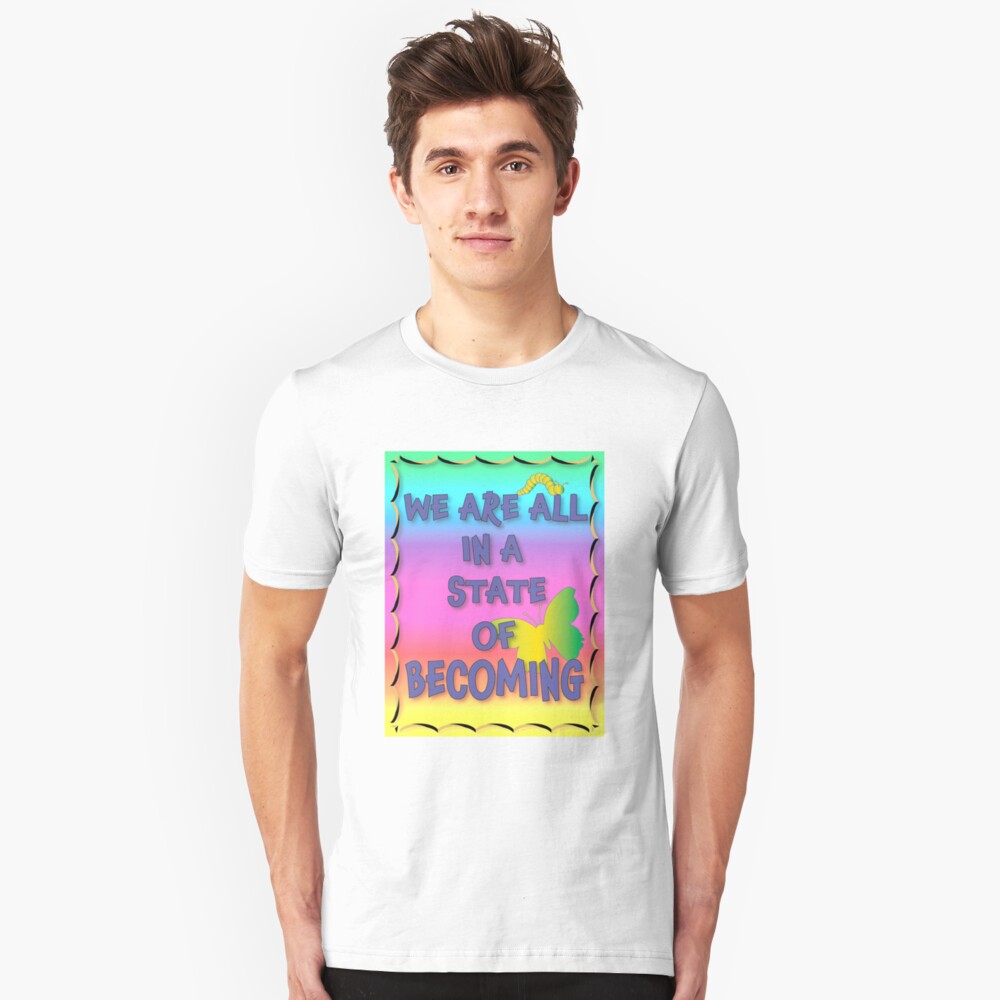 We are all in a state of becoming Slim Fit T-Shirt