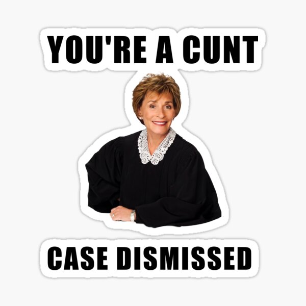Judge Judy, You are a cunt, case dismissed, memes, jokes, puns, banter, quotes, gifts, presents, ideas, good vibes, cool, crazy, cute Sticker
