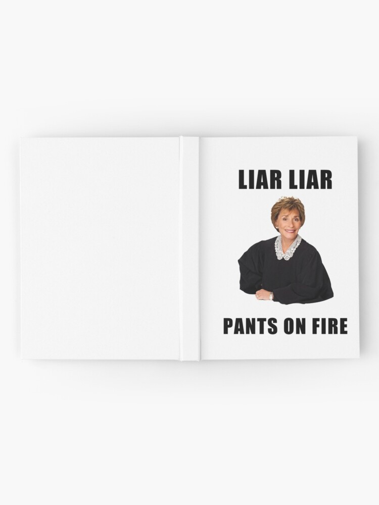 Judge Judy Liar Liar Pants On Fire Funny Memes Jokes Quotes Gifts Presents Ideas Friends Humor Good Vibes Pop Culture Celebrity Hardcover Journal By Avit1 Redbubble