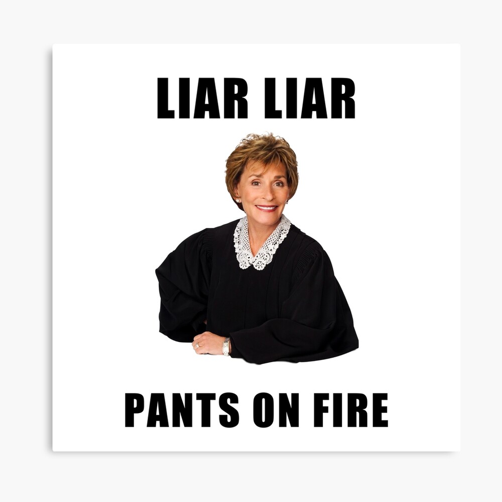 Judge Judy, Liar Liar, Pants on fire, funny memes, jokes, quotes, gifts,  presents, ideas, friends, humor, good vibes, pop culture, celebrity