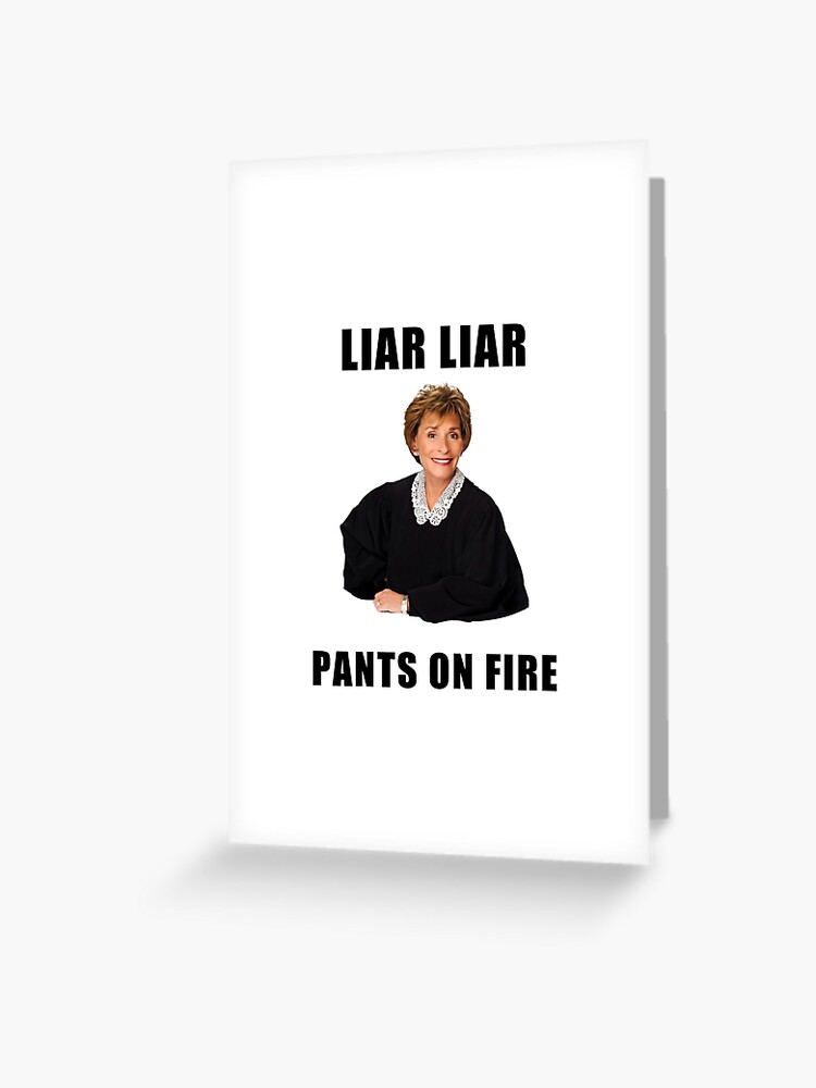 Judge Judy Liar Liar Pants On Fire Funny Memes Jokes Quotes Gifts Presents Ideas Friends Humor Good Vibes Pop Culture Celebrity Greeting Card By Avit1 Redbubble