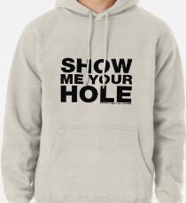 Show Me Your Hole Pullover Hoodie