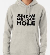 Show Me Your Hole Pullover Hoodie