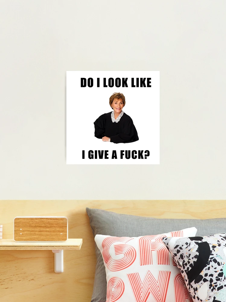 Judge Judy, Do I look like I give a fuck, Funny memes, gifts, presents,  ideas, reality tv, good vibes, jokes, trendy, cute Greeting Card for Sale  by Willow Days