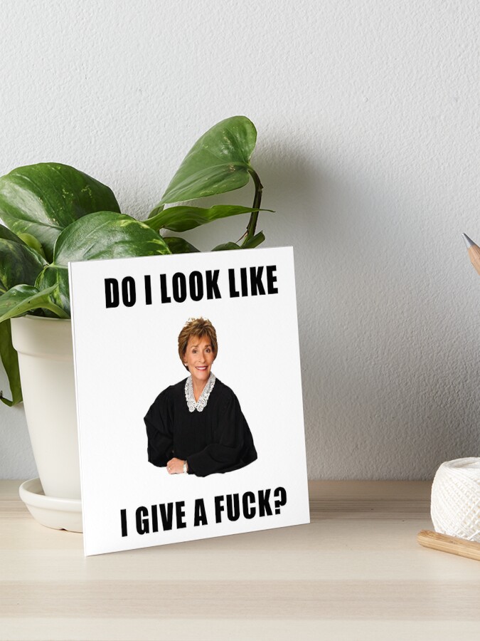 Judge Judy, Do I look like I give a fuck, Funny memes, gifts, presents,  ideas, reality tv, good vibes, jokes, trendy, cute Greeting Card for Sale  by Willow Days