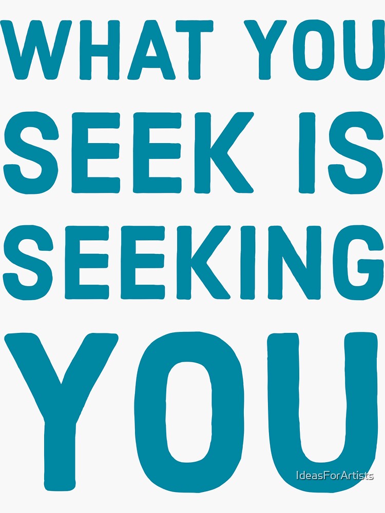 what-you-seek-is-seeking-you-rumi-quote-sticker-by-ideasforartists