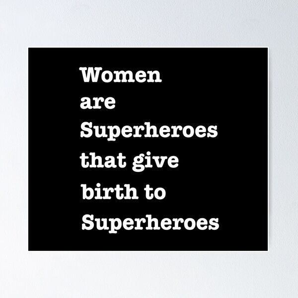 Women are superheroes that give birth to superheroes Poster