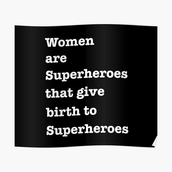 Women are superheroes that give birth to superheroes Poster