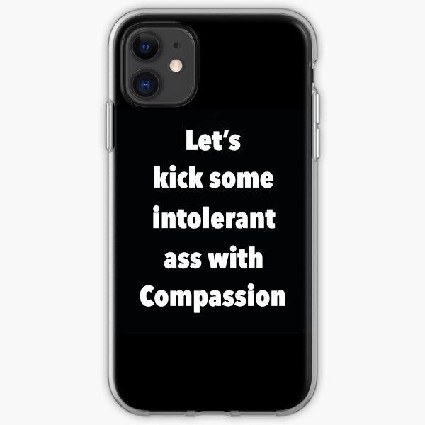 Lets Kick Some Intolerant Ass With Compassion iPhone Soft Case